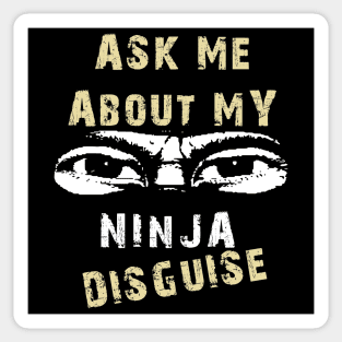 Ask Me About My Ninja Disguise Sticker